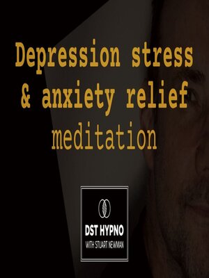 cover image of Depression stress anxiety relief meditation--A guided meditation--DST Hypno with Stu Newman